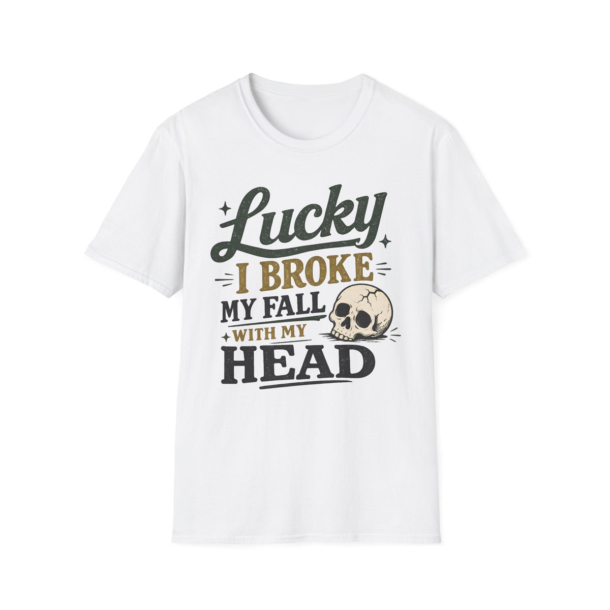 Lucky I Broke My Fall With My Head T-Shirt