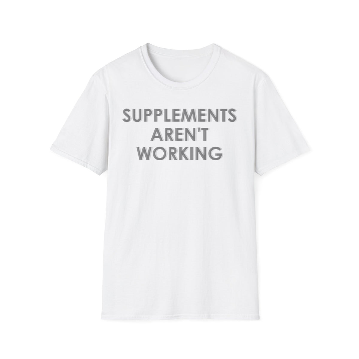 Supplements Aren't Working T-Shirt