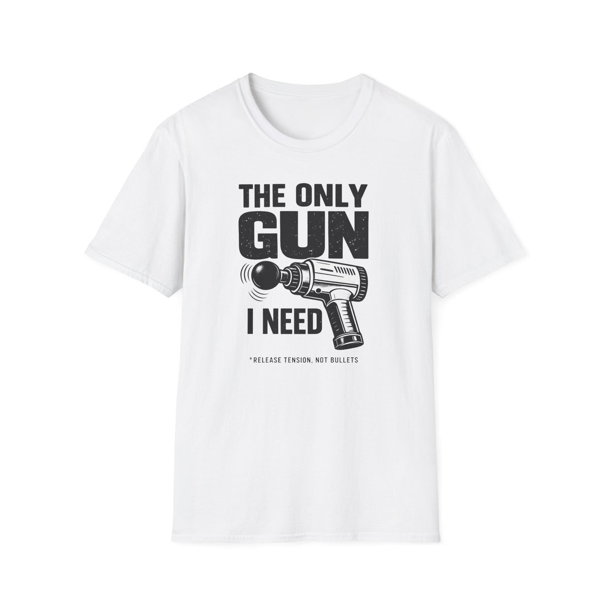 The Only Gun I Need T-Shirt