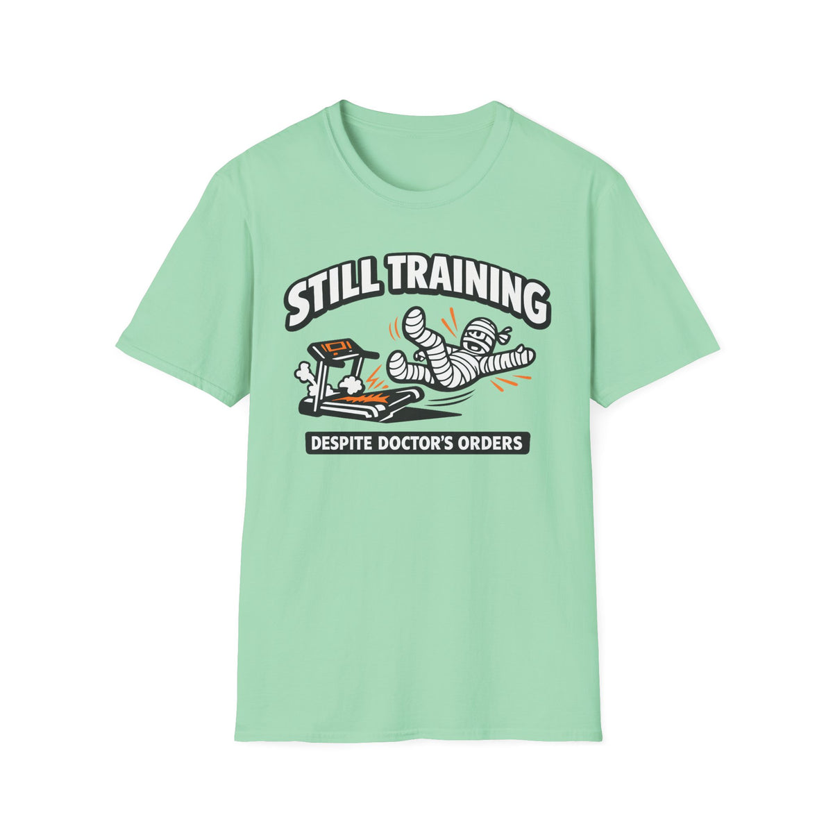 Still Training Despite Doctors Orders - T-Shirt