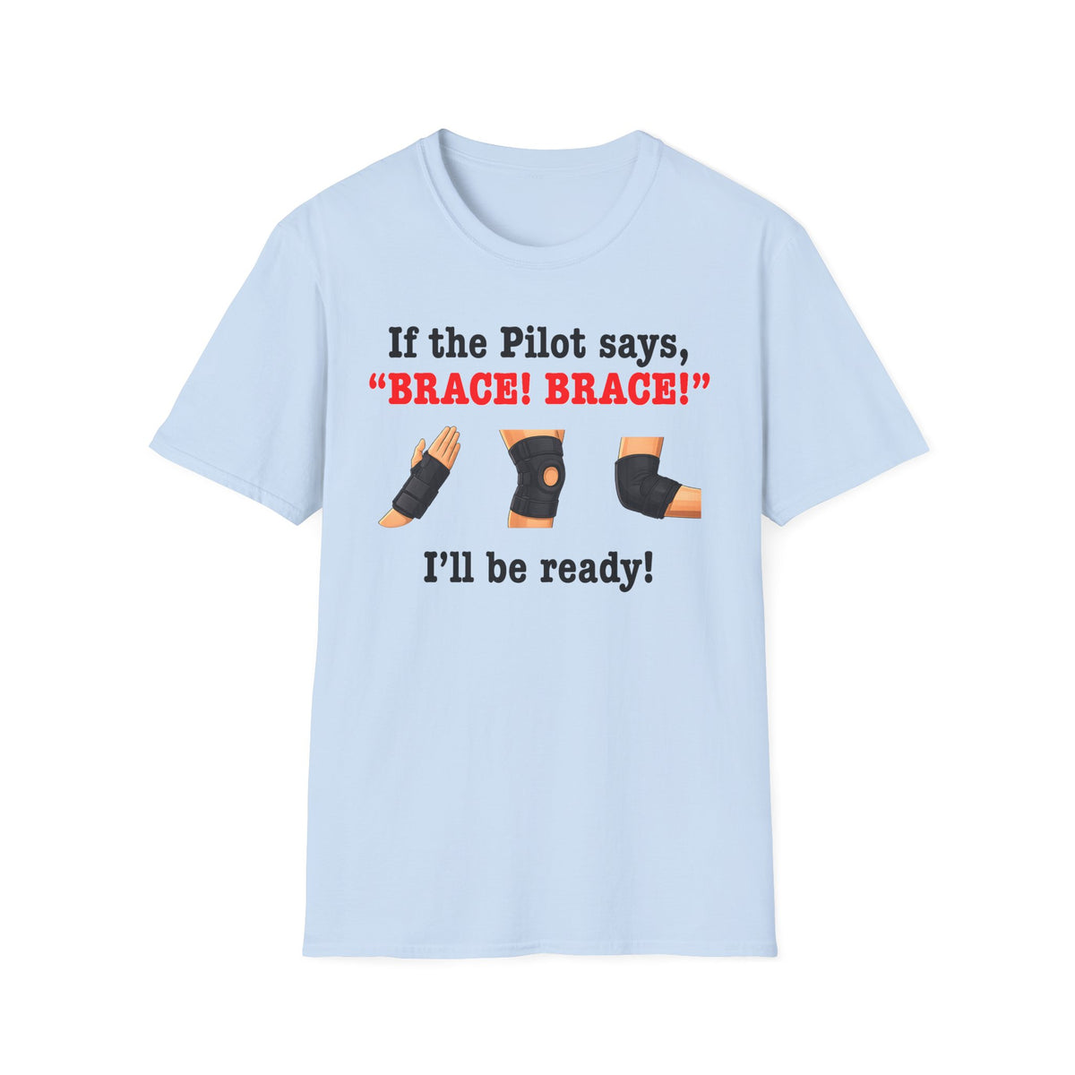If the Pilot says BRACE BRACE I’ll be ready T-Shirt
