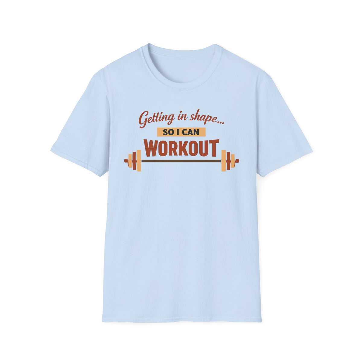 Getting In Shape So I Can Workout T-Shirt