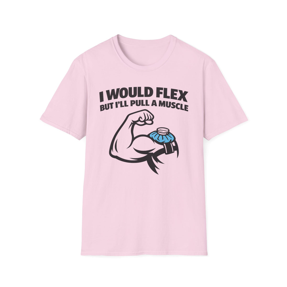 I Would Flex but I'll Pull A Muscle T-Shirt