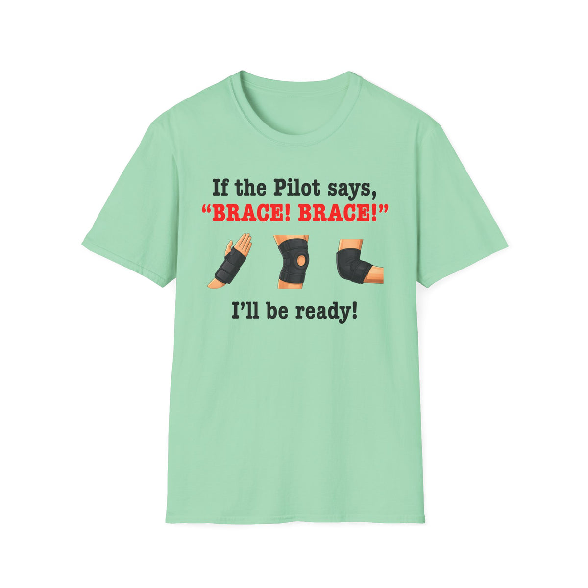 If the Pilot says BRACE BRACE I’ll be ready T-Shirt