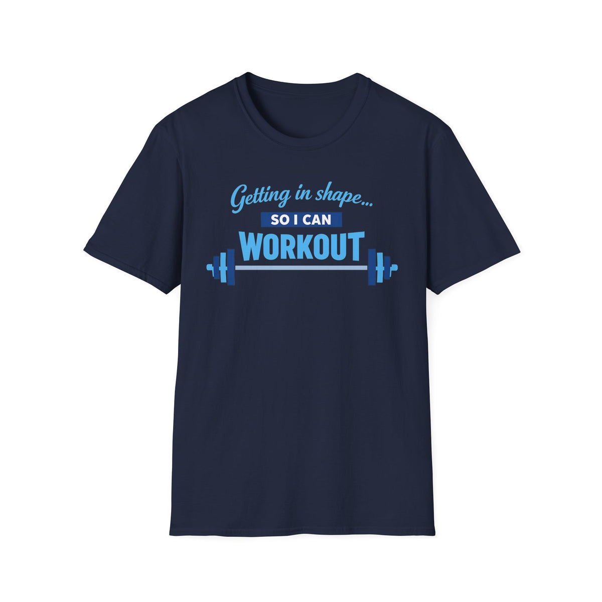 Getting In Shape So I Can Workout T-Shirt