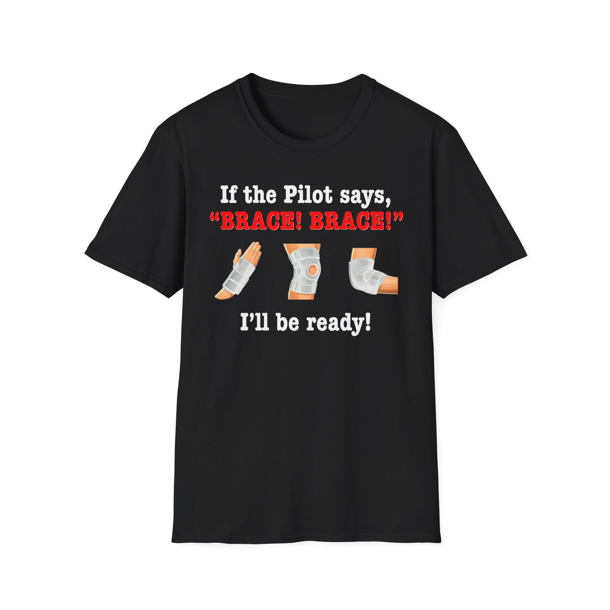 If the Pilot says BRACE BRACE I’ll be ready T-Shirt