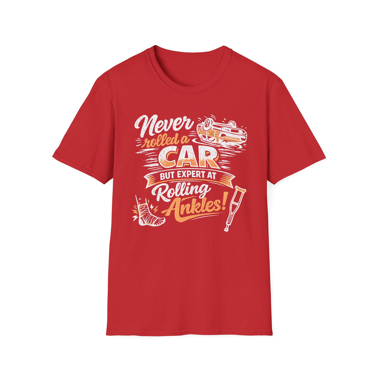 Never Rolled A Car But Expert At Rolling Ankles T-Shirt