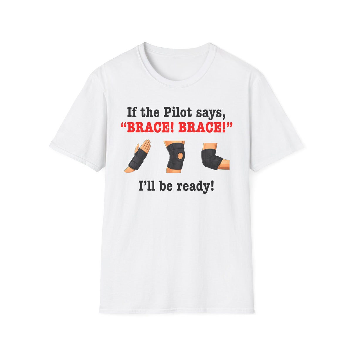 If the Pilot says BRACE BRACE I’ll be ready T-Shirt