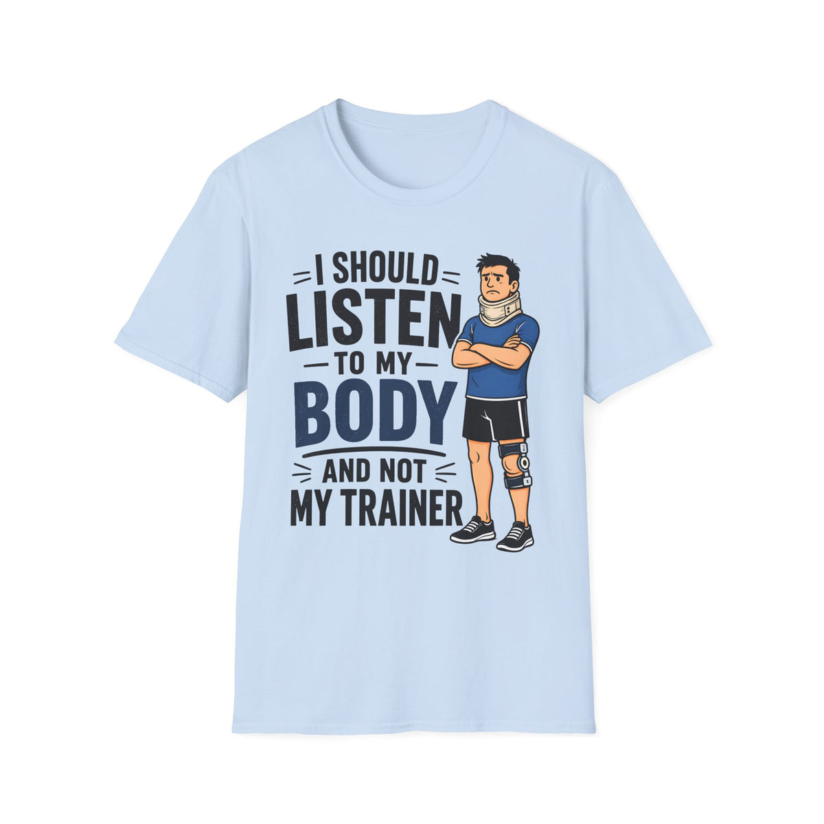 I Should Listen To My Body And Not My Trainer (Man) T-Shirt