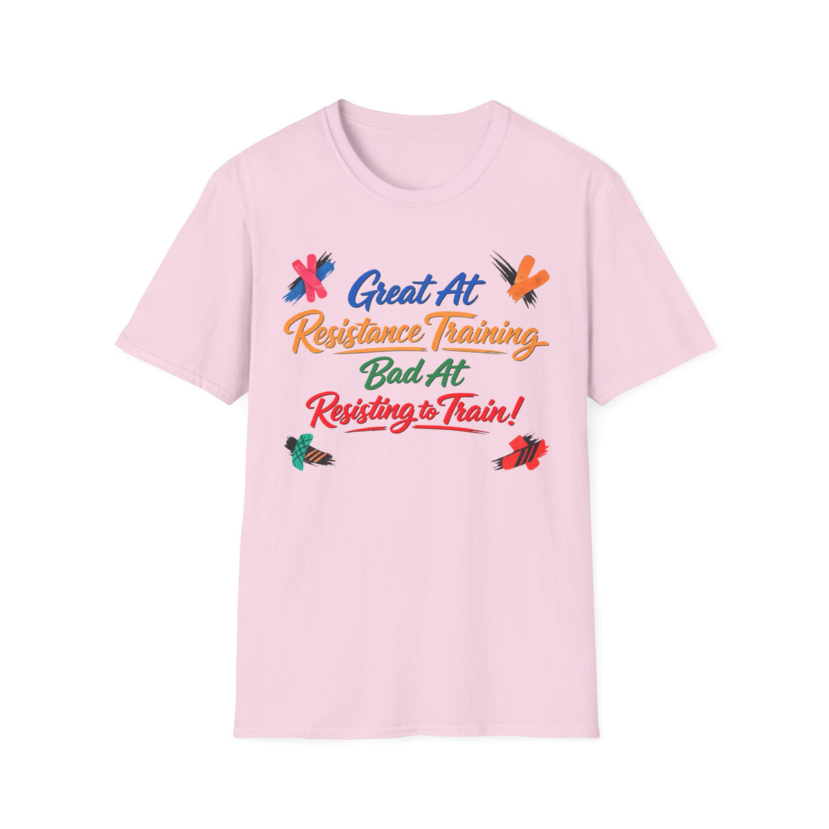 Great At Resistance Training Bad at Resisting To Train T-Shirt