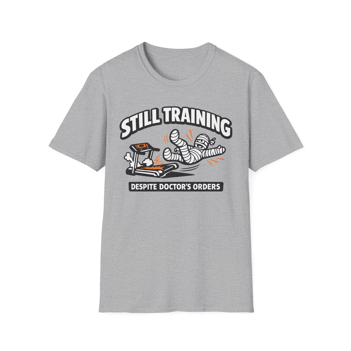 Still Training Despite Doctors Orders - T-Shirt