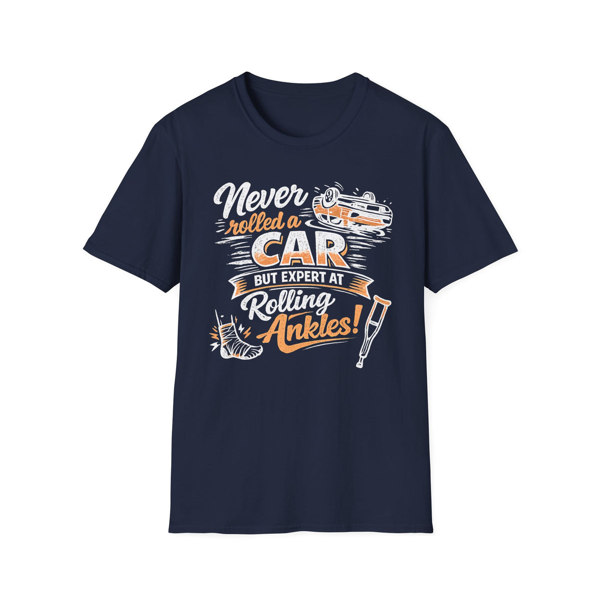 Never Rolled A Car But Expert At Rolling Ankles T-Shirt