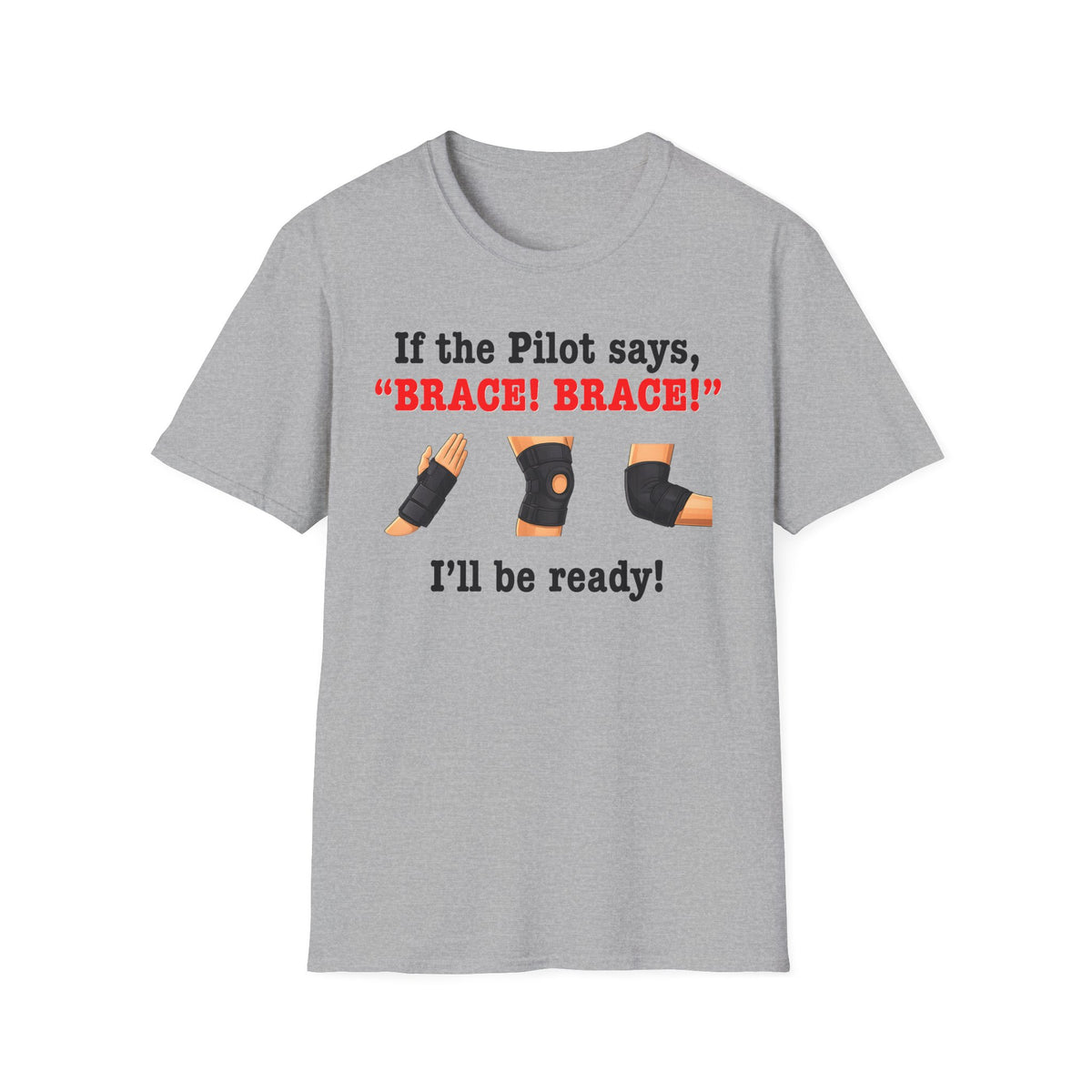 If the Pilot says BRACE BRACE I’ll be ready T-Shirt
