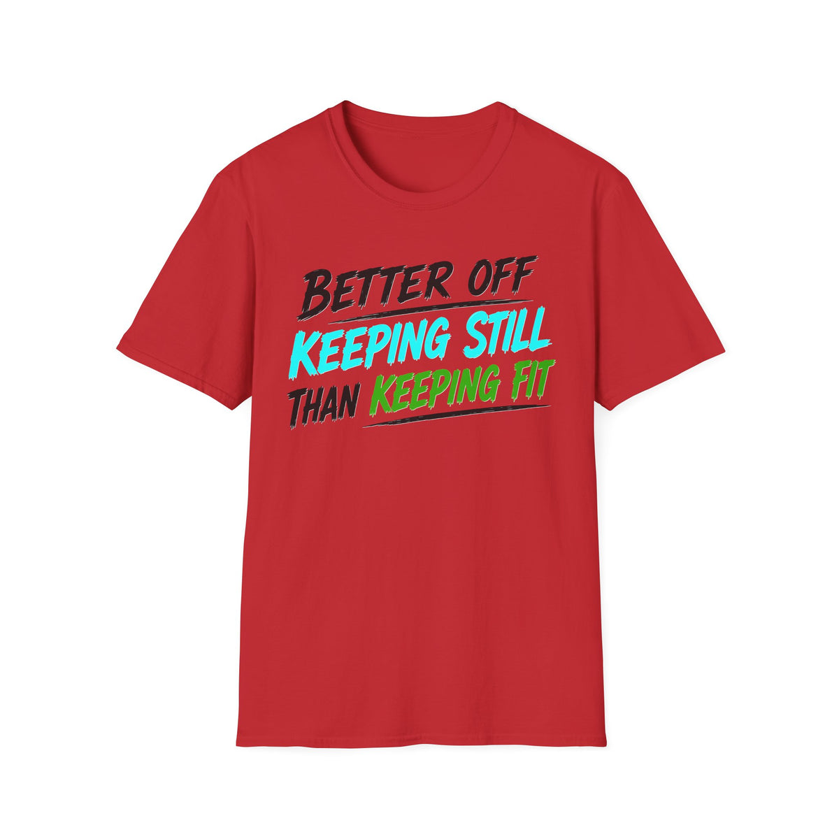 Better Off Keeping Still Than Keeping Fit T-Shirt