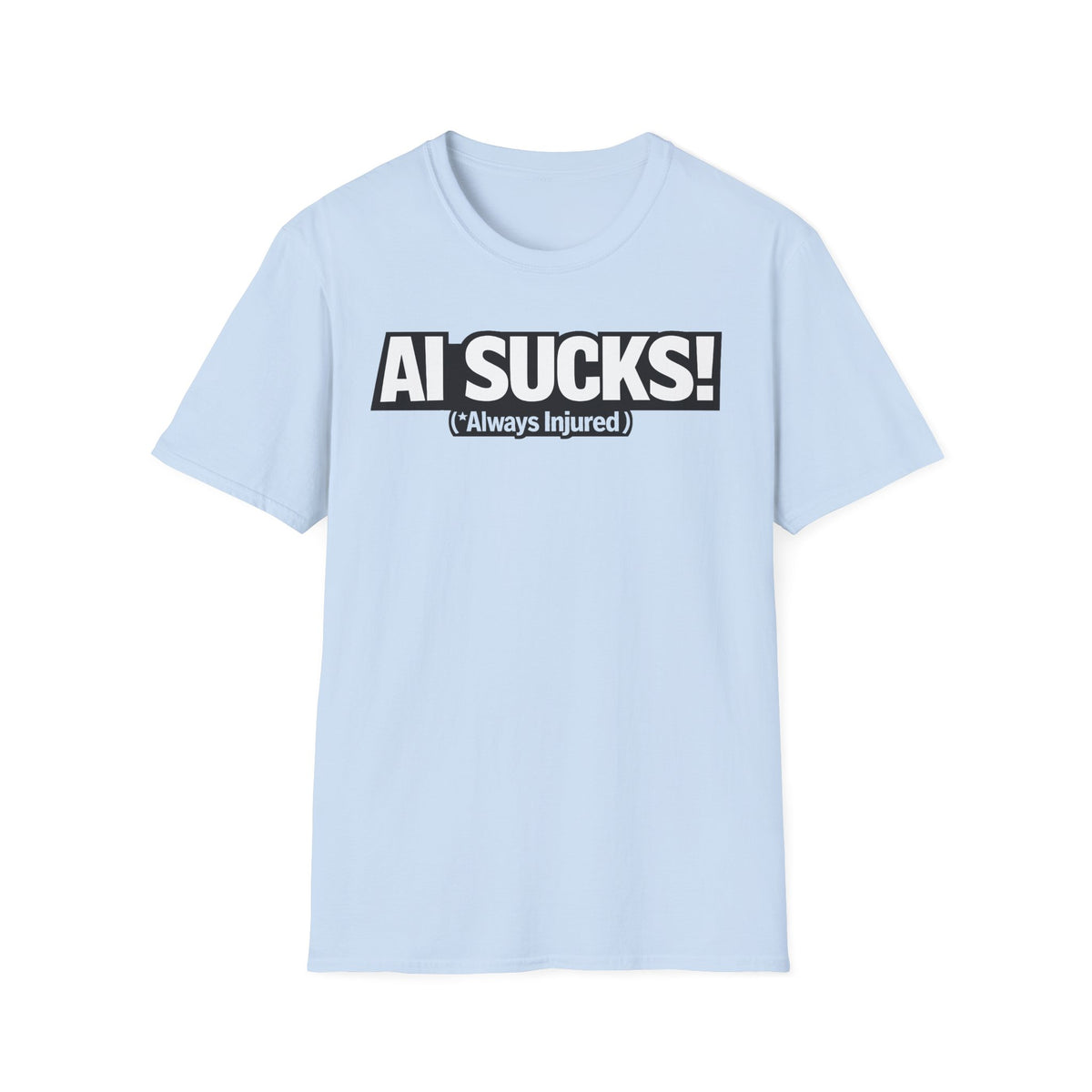 AI Sucks Always Injured T-Shirt