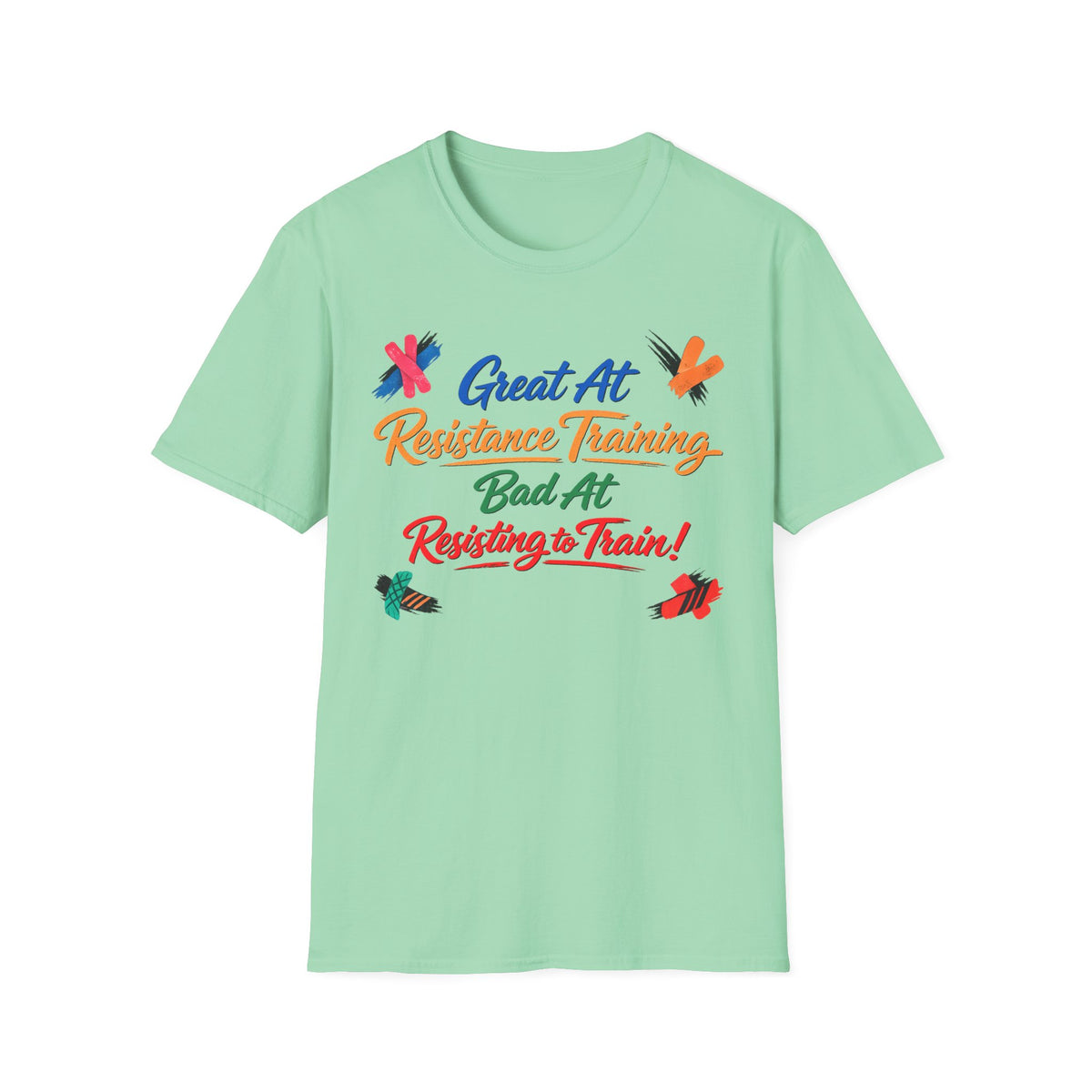Great At Resistance Training Bad at Resisting To Train T-Shirt
