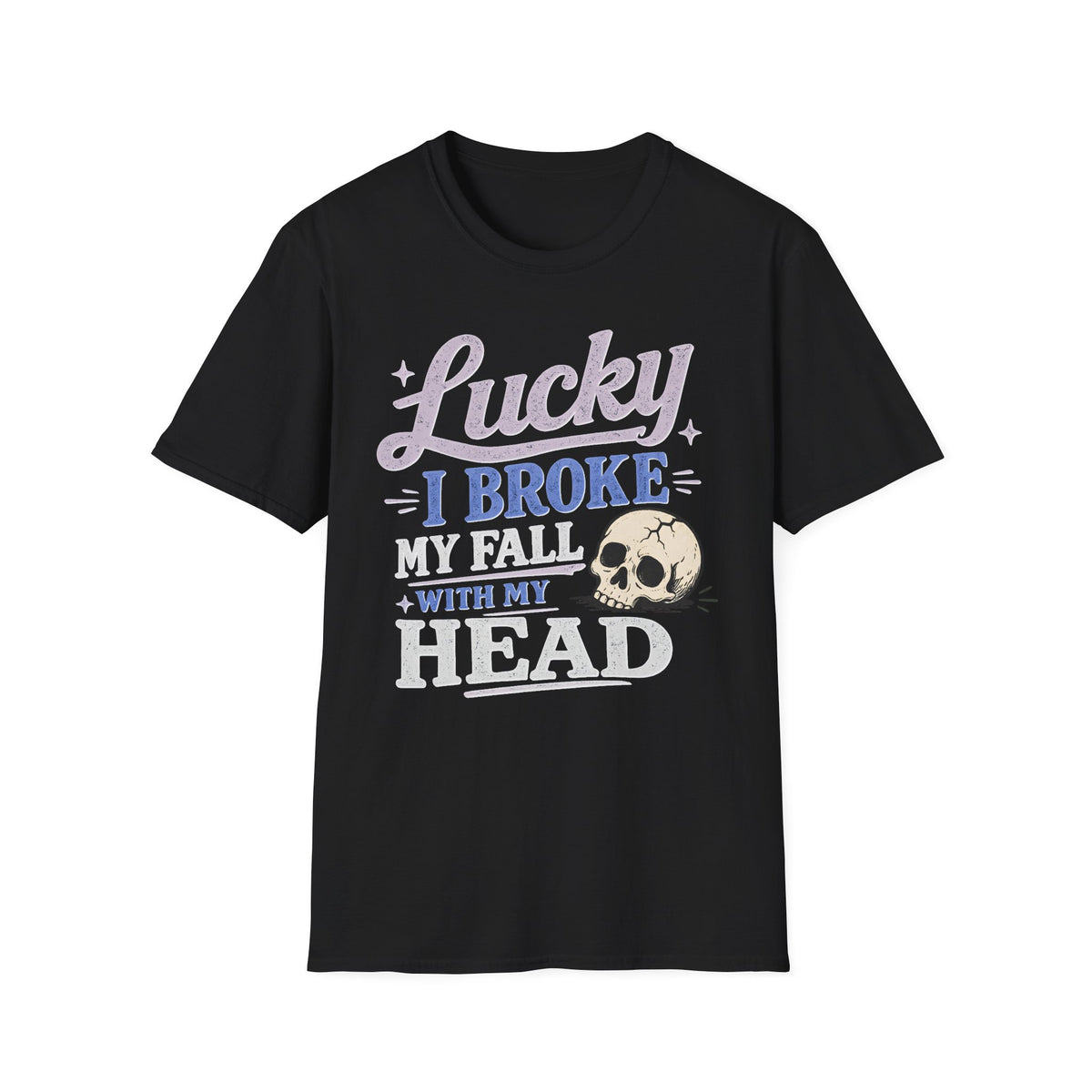 Lucky I Broke My Fall With My Head T-Shirt
