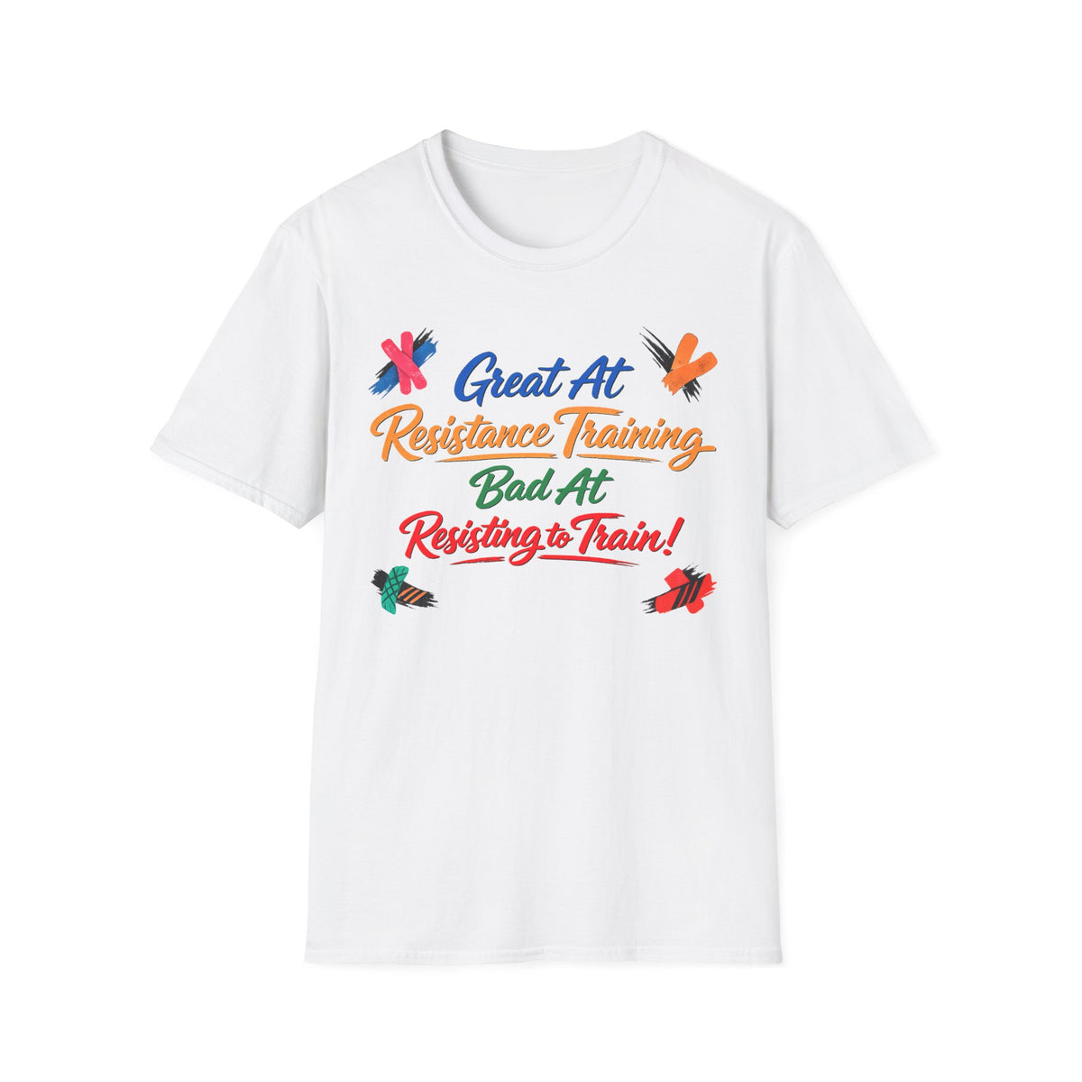 Great At Resistance Training Bad at Resisting To Train T-Shirt
