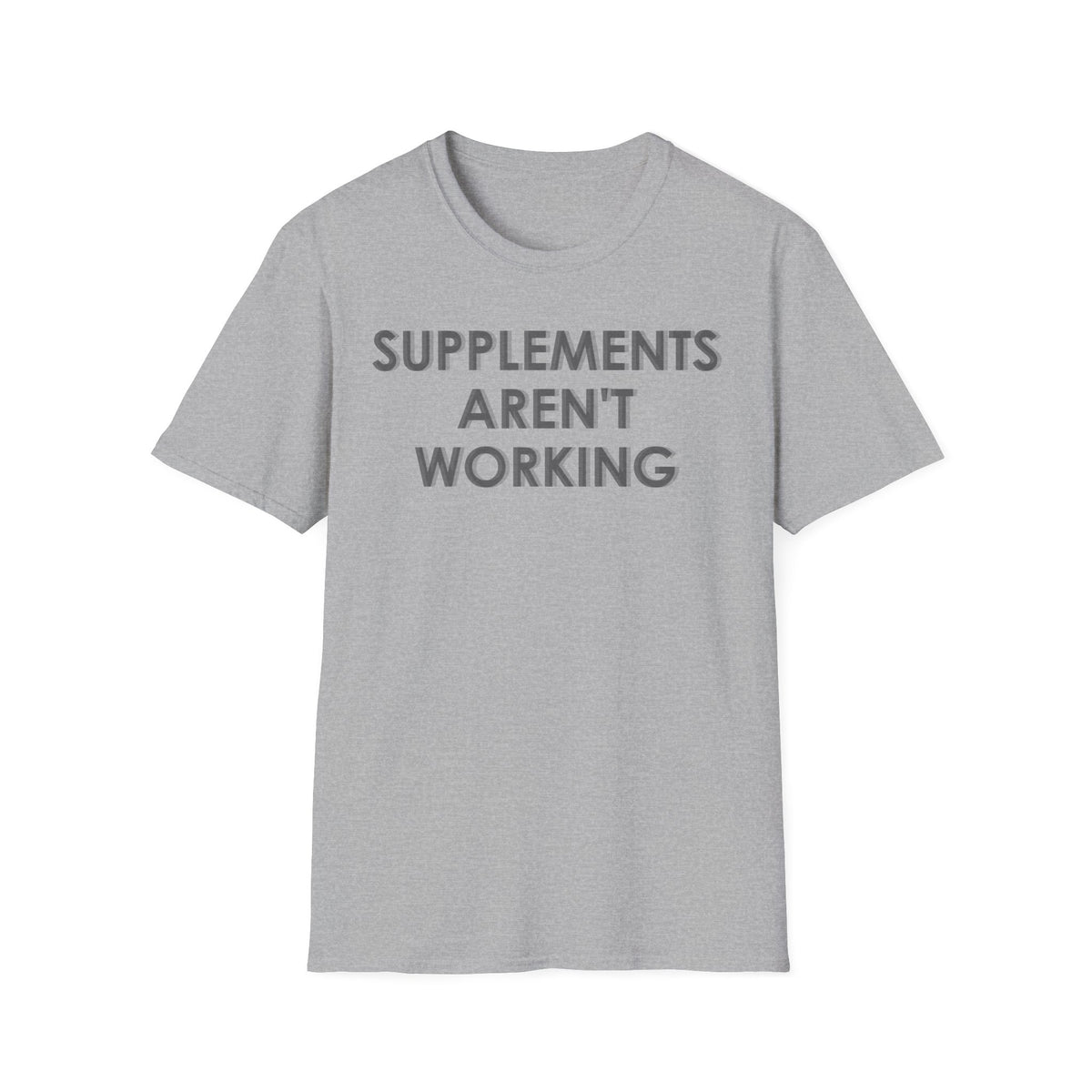 Supplements Aren't Working T-Shirt
