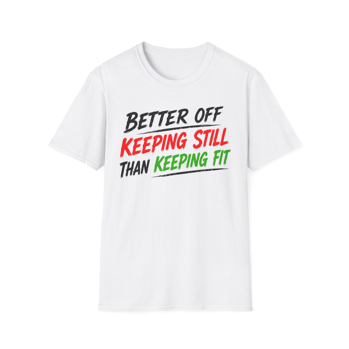 Better Off Keeping Still Than Keeping Fit T-Shirt