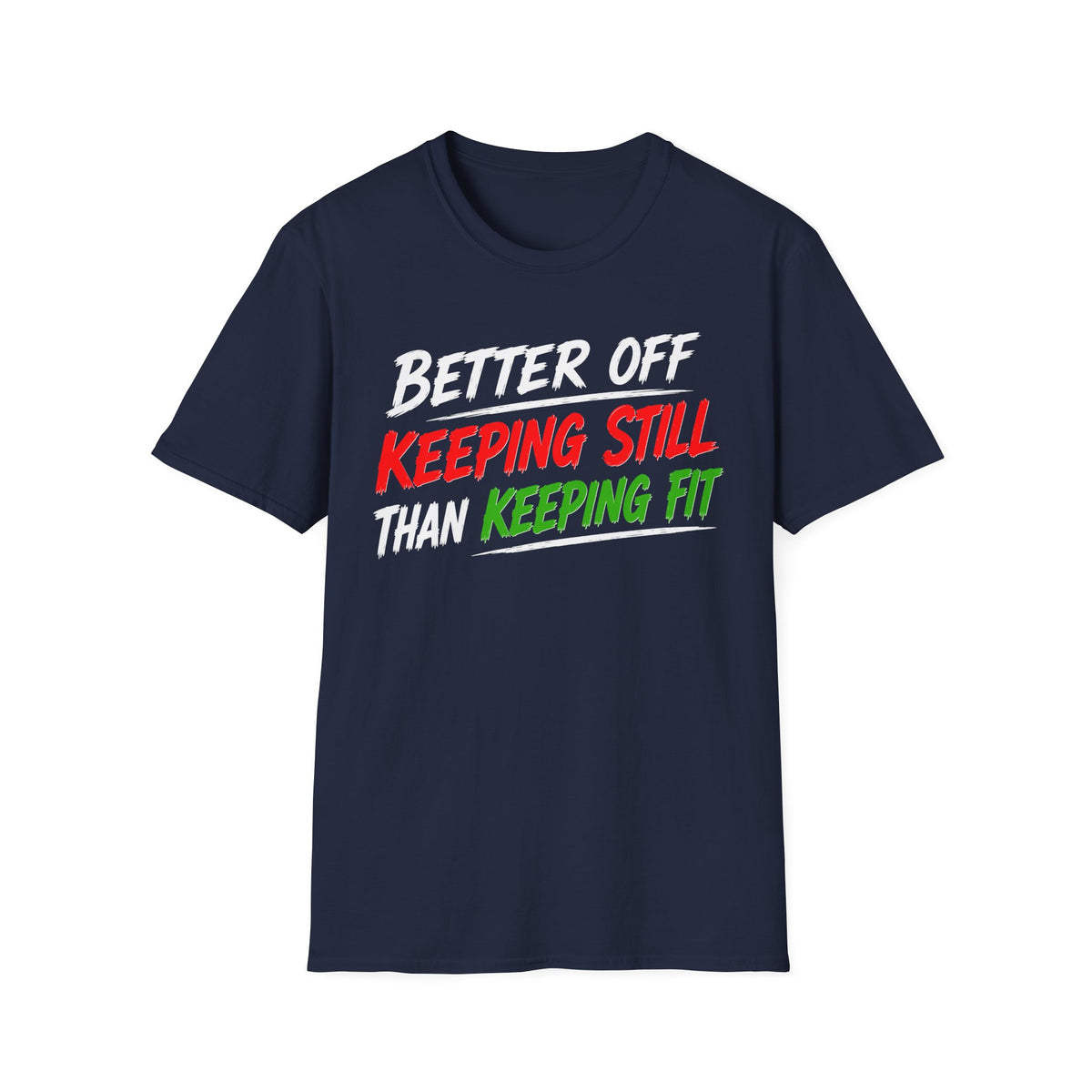 Better Off Keeping Still Than Keeping Fit T-Shirt