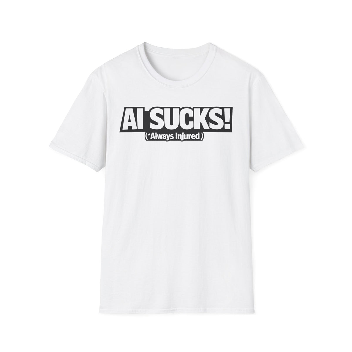 AI Sucks Always Injured T-Shirt