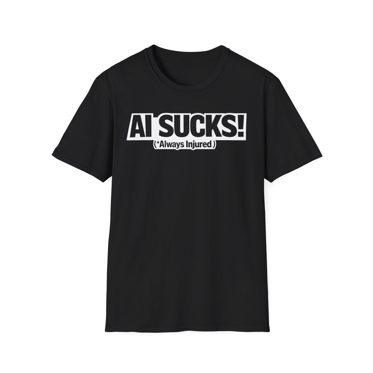 AI Sucks Always Injured T-Shirt