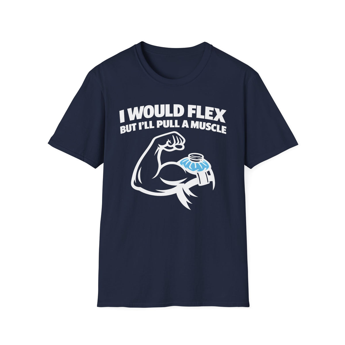 I Would Flex but I'll Pull A Muscle T-Shirt