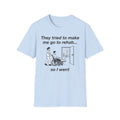 They Tried To Make Me Go To Rehab T-Shirt