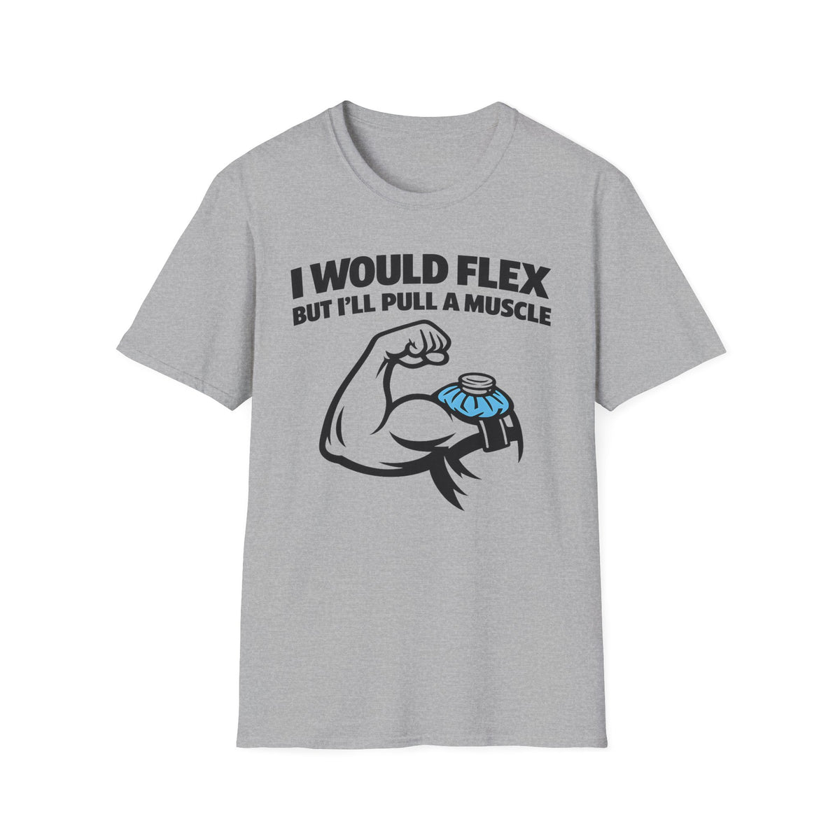 I Would Flex but I'll Pull A Muscle T-Shirt