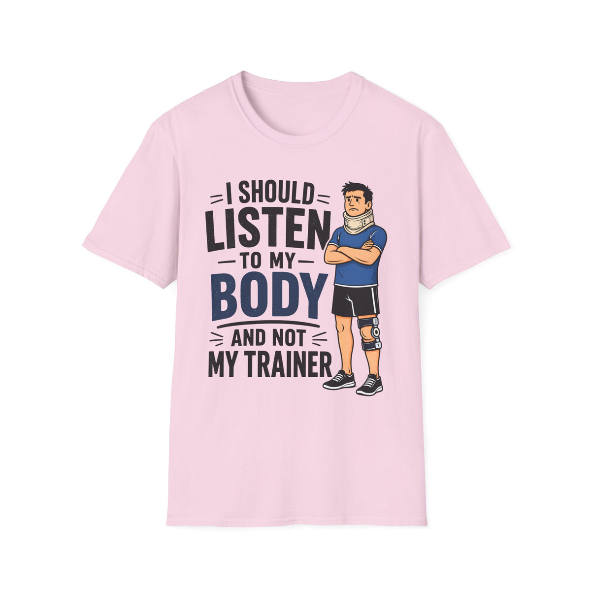 I Should Listen To My Body And Not My Trainer (Man) T-Shirt