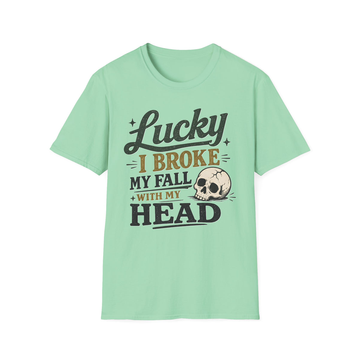 Lucky I Broke My Fall With My Head T-Shirt