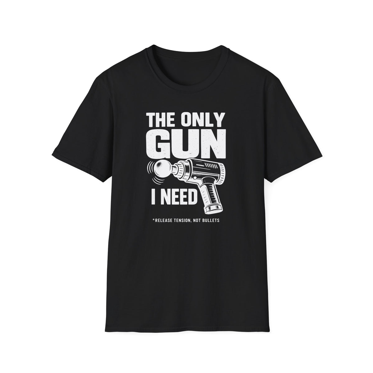 The Only Gun I Need T-Shirt