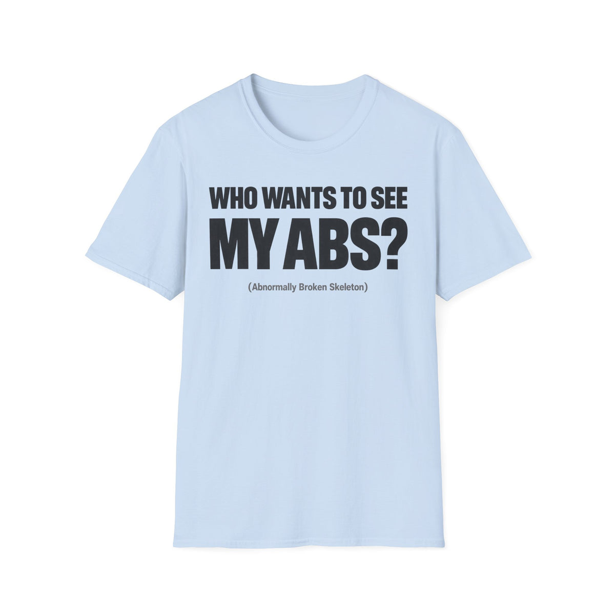 Who Wants To See My ABS T-Shirt