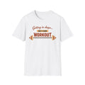Getting In Shape So I Can Workout T-Shirt