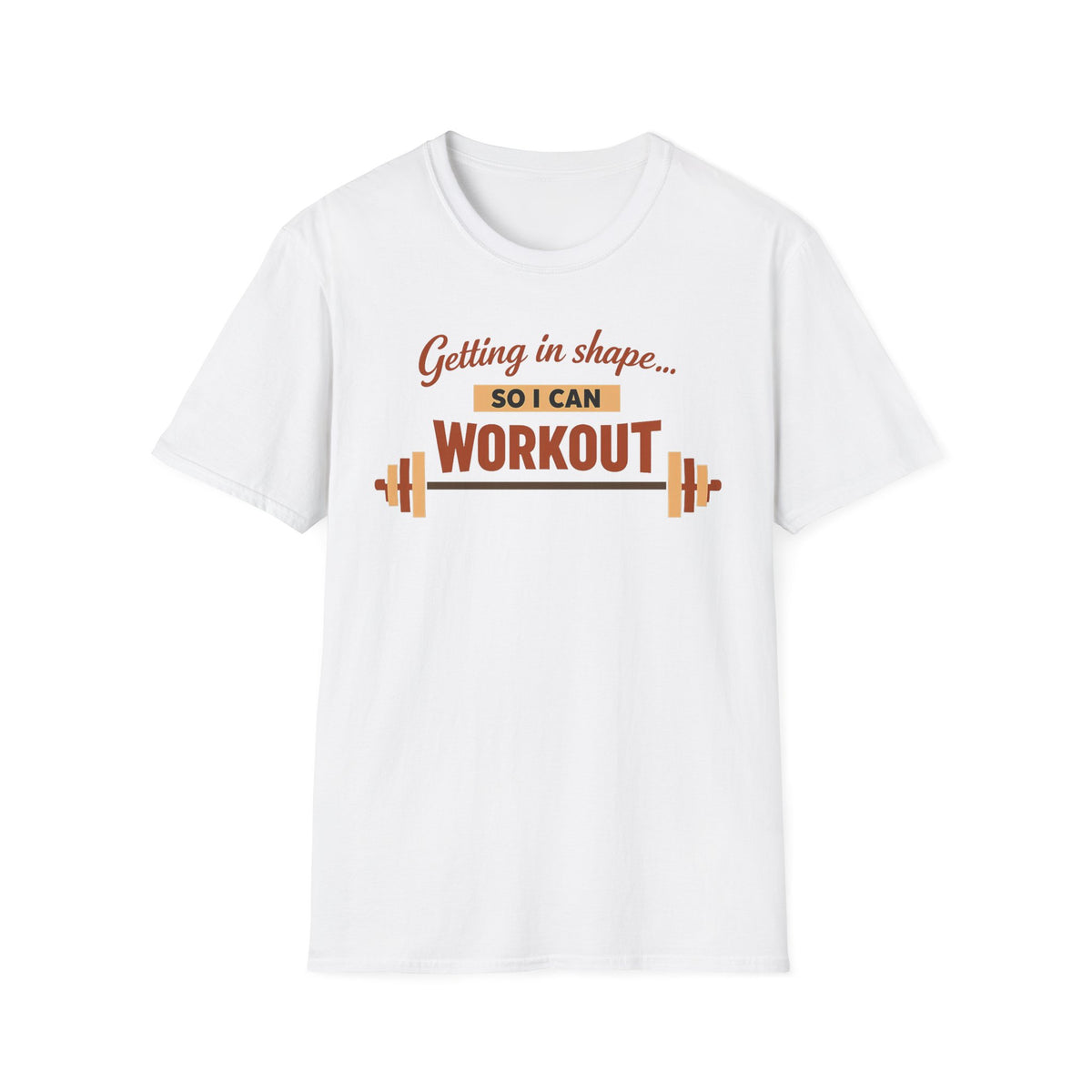 Getting In Shape So I Can Workout T-Shirt