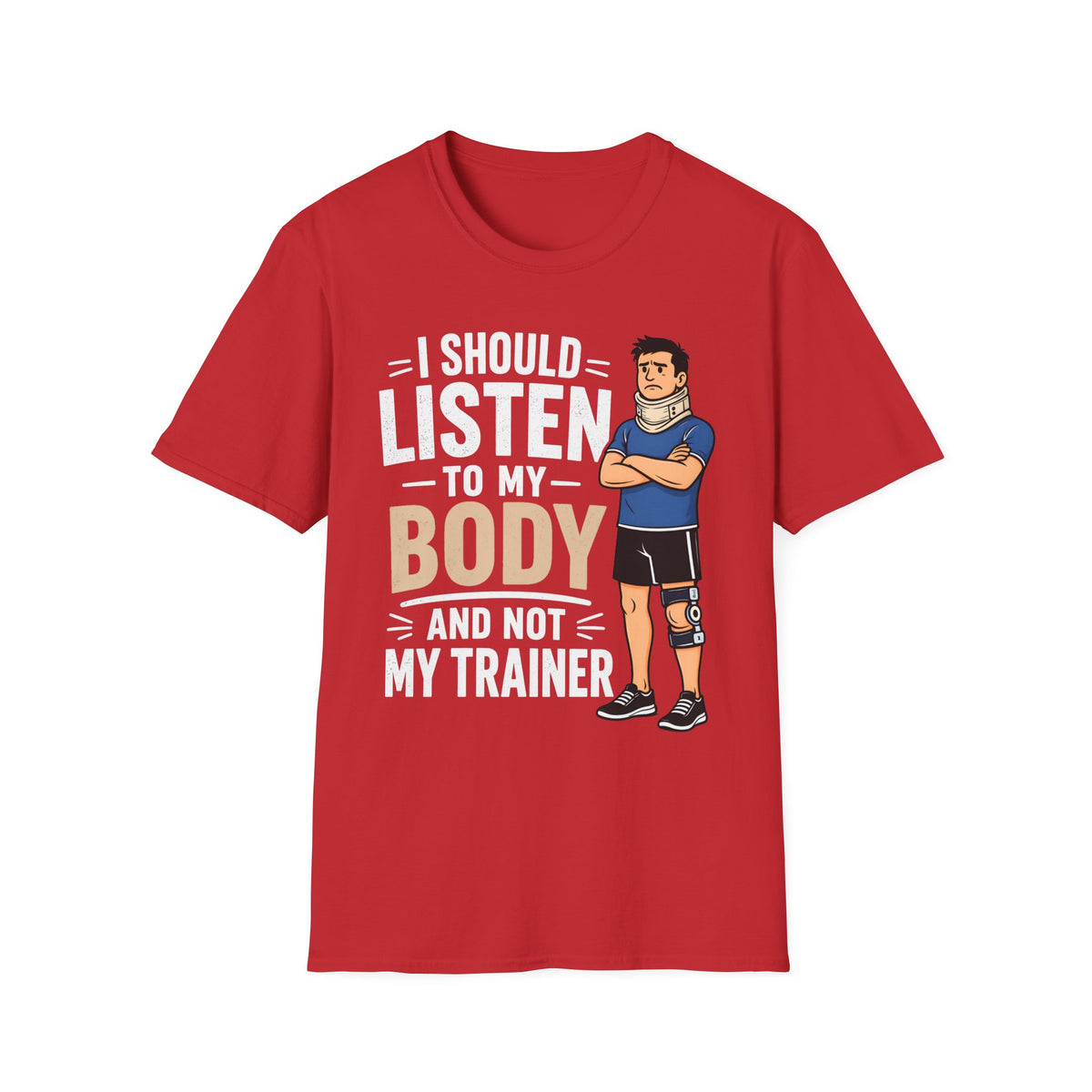 I Should Listen To My Body And Not My Trainer (Man) T-Shirt
