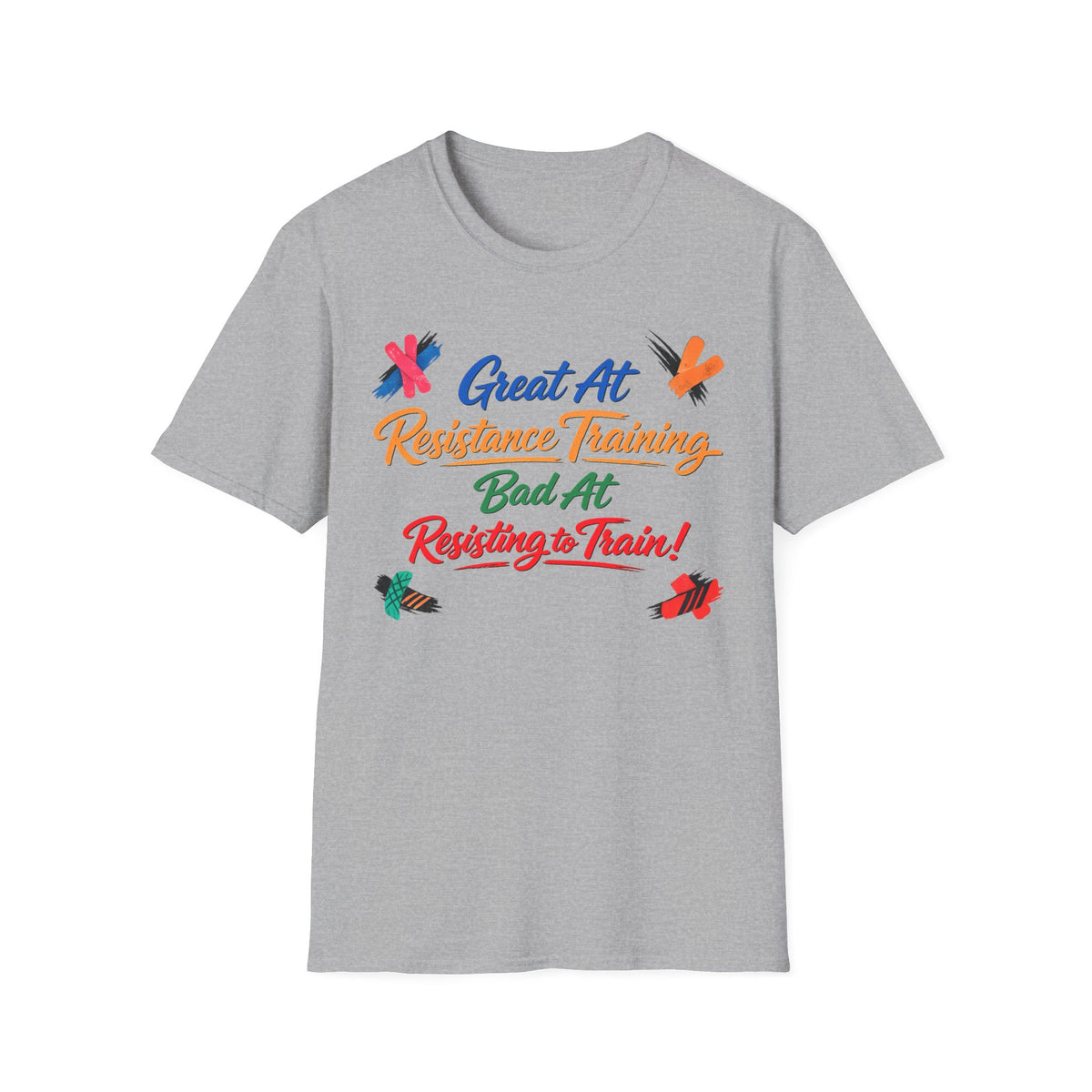 Great At Resistance Training Bad at Resisting To Train T-Shirt