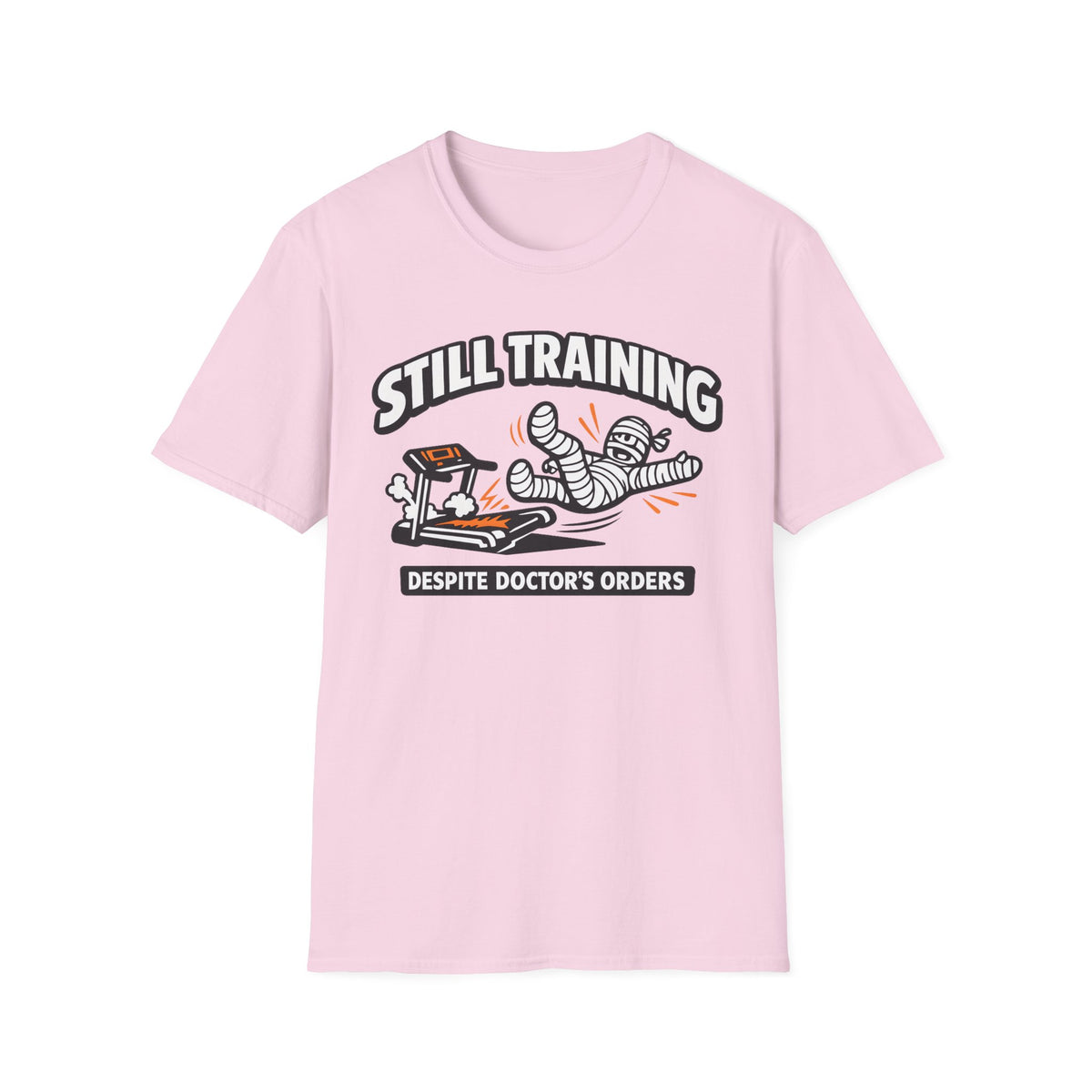 Still Training Despite Doctors Orders - T-Shirt