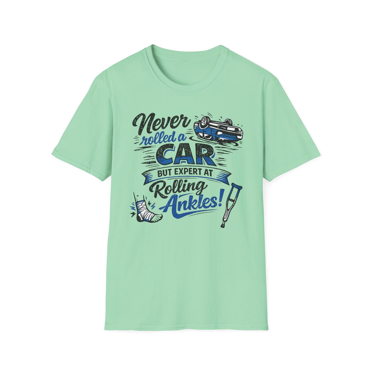 Never Rolled A Car But Expert At Rolling Ankles T-Shirt