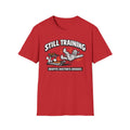 Still Training Despite Doctors Orders - T-Shirt