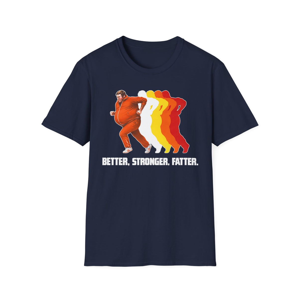Better Stronger Fatter T-Shirt
