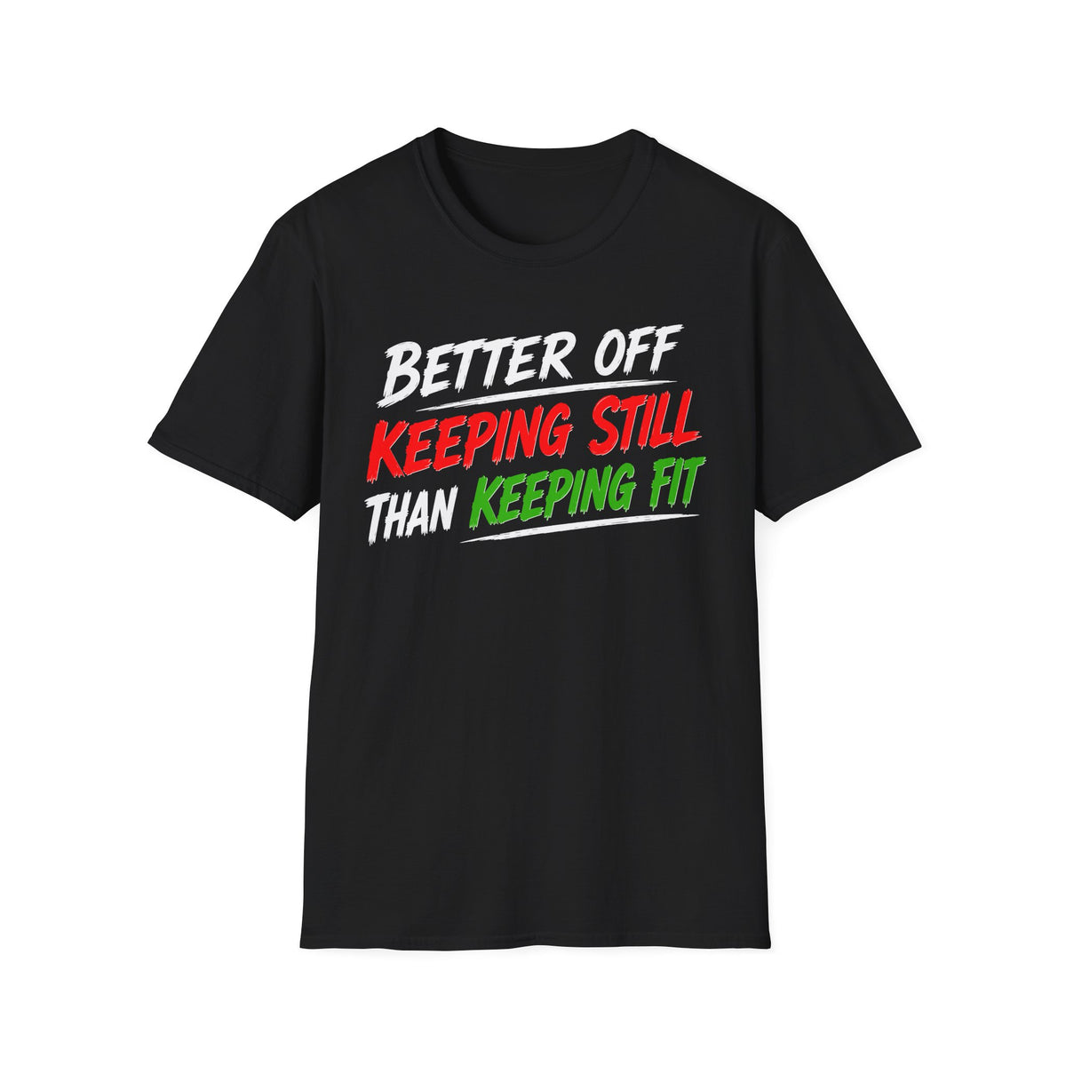 Better Off Keeping Still Than Keeping Fit T-Shirt