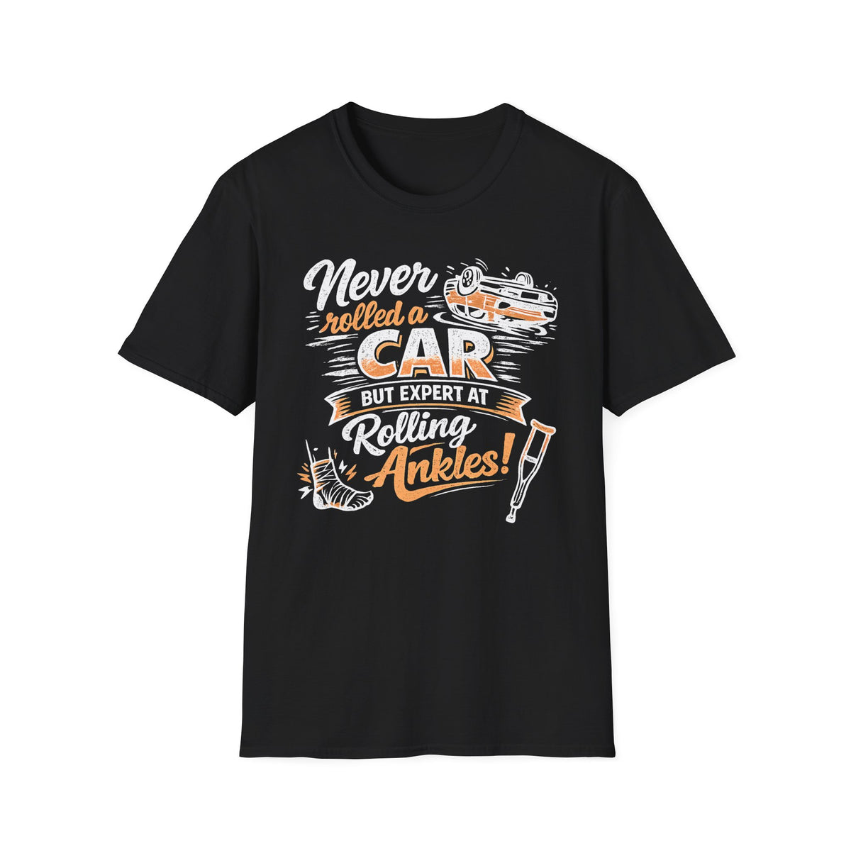Never Rolled A Car But Expert At Rolling Ankles T-Shirt
