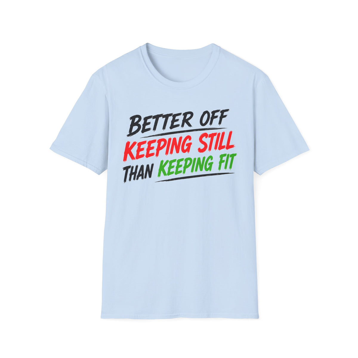 Better Off Keeping Still Than Keeping Fit T-Shirt