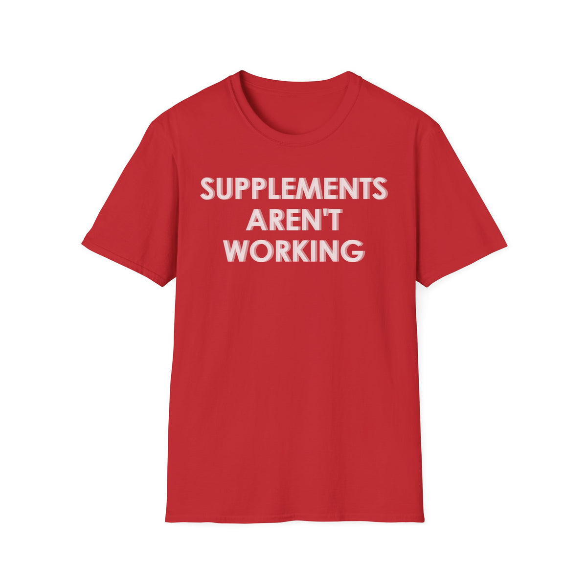 Supplements Aren't Working T-Shirt