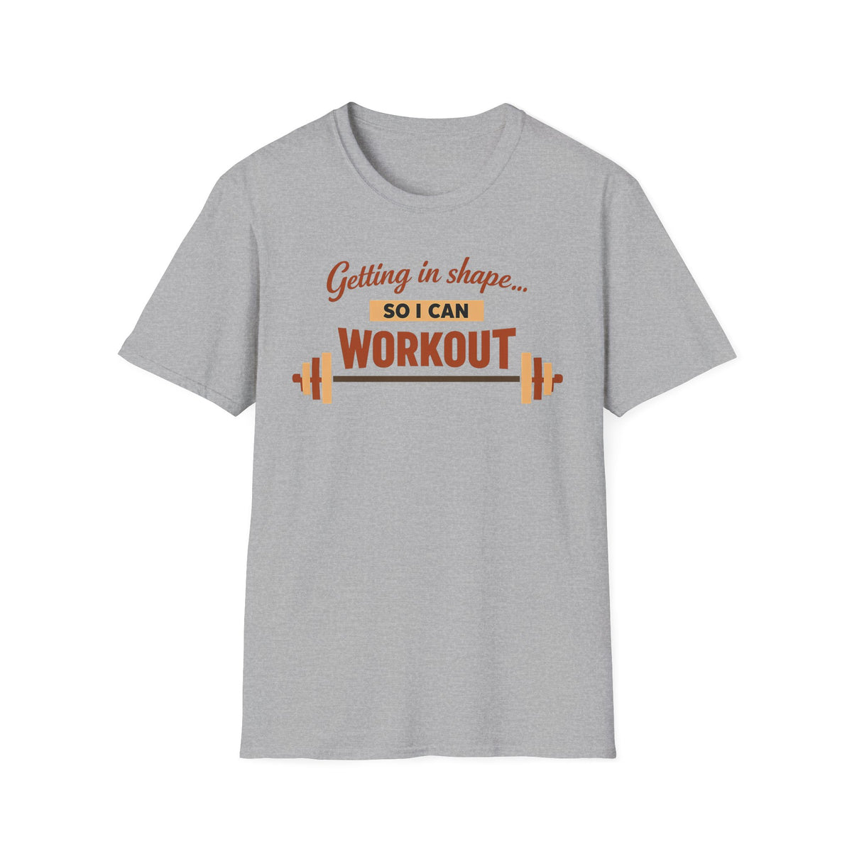 Getting In Shape So I Can Workout T-Shirt