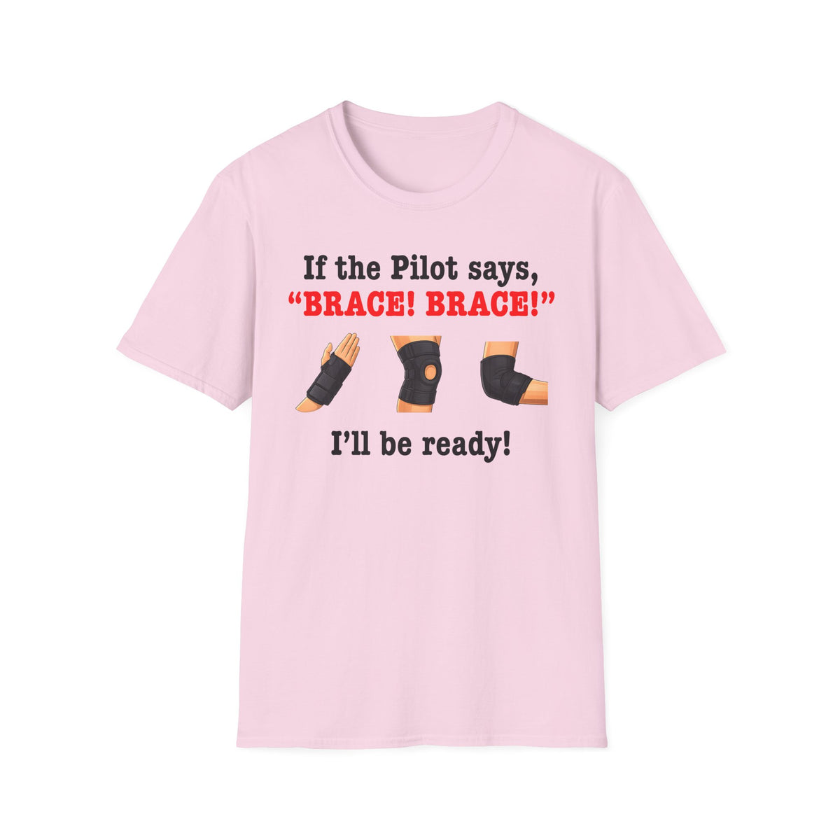 If the Pilot says BRACE BRACE I’ll be ready T-Shirt