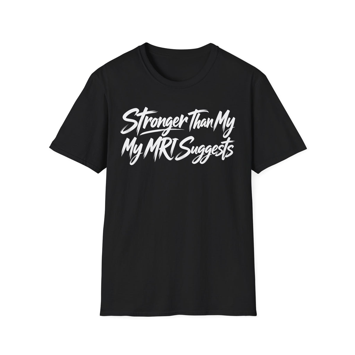 Stronger Than My MRI Suggests T-Shirt