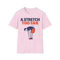 A Stretch Too Far T-Shirt
